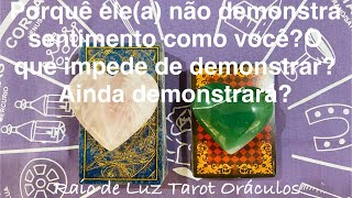 Porquê ele(a) não demonstra sentimento como vc? O que impede de demonstrar? Ainda demonstrará?#tarot