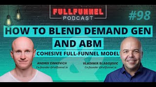 How to blend demand gen and ABM: cohesive full-funnel model