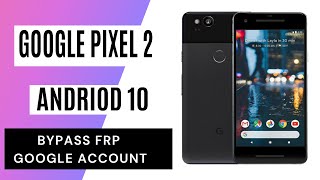 Google Pixel 2 (Android 10) Frp Bypass/Google bypass New Security 100% Work.