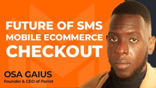 Untapped Potential: What’s the Future of SMS Mobile Ecommerce Checkout? With Osa Gaius of Parrot