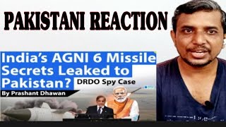 India's AGNI 6 Missile Secrets Leaked To Pakistan DRDO Spy Case Chats | Pakistani Reaction on India