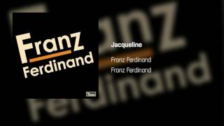 Franz Ferdinand - Jacqueline | Franz Ferdinand