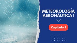 Curso Gratuito de Meteorología Aeronáutica I - CAPÍTULO 2