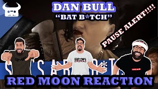 Dan Bull BAT "B*TCH" Red Moon Reactions