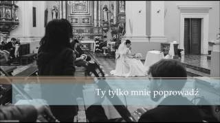 Oprawa muzyczna ślubu. Ty tylko mnie poprowadź - wyk. Ewelina