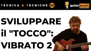 Tecnica per Chitarra, 20: il "TOCCO" del chitarrista, il VIBRATO (2)