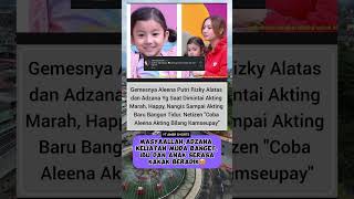 Gemesnya aleena putri rizky alatas dan adzana yg saat dimintai akting#artist