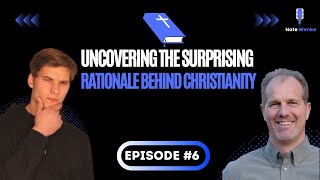 Uncovering The Surprising Rationale Behind Christianity | Nate Wenke Podcast Ep. 6