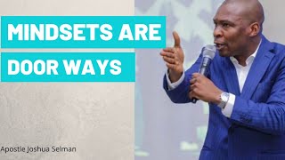 MINDSETS ARE DOOR WAYS|| APOSTLE JOSHUA SELMAN