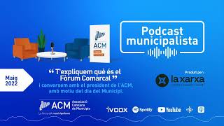 T'expliquem què és el Fòrum Comarcal, i conversem amb el president de l'ACM pel dia del Municipi.