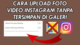 CARA UPLOAD FOTO DAN VIDEO DI INSTAGRAM TIDAK TERSIMPAN DI GALERI