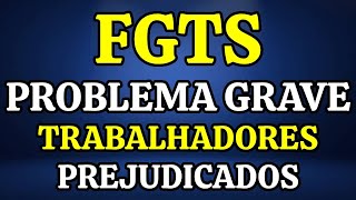 FGTS: PROBLEMA! 5 MILHÕES DE TRABALHADORES ESTÃO SENDO PREJUDICADOS