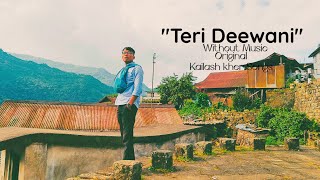 WITHOUT MUSIC | TERI DEEWANI | KAILASH KHER | Trying to sing a song by me |