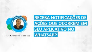 Receba notificações de ações que ocorrem em seu aplicativo no WhatsApp