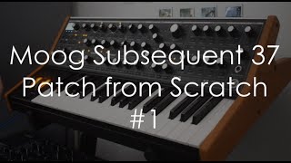 Moog Subsequent 37 | Patch from Scratch #1