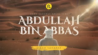 Abdullah bin Abbas || Sirah Sahabat || Ruwas Tv