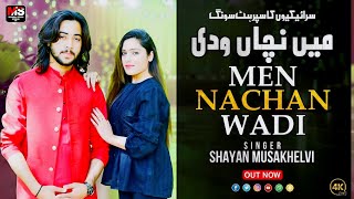 Men Nachan Wadi | Shayan Muskhelvi | New Saraiki Panjubi Song 2025