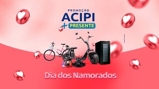 Sorteio ACIPI + Presente  - Dia dos Namorados