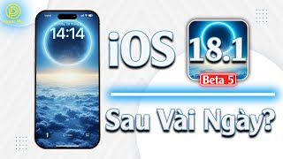 iOS 18.1 beta 5 sau vài ngày?