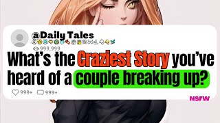 What’s The Craziest Story Of A Couple Breaking Up?