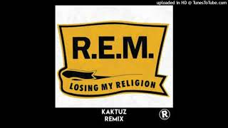 R.E.M. - Losing My Religion (KaktuZ RemiX)