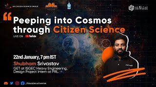 Peeping into the Cosmos through Citizen Science by Shubham Srivastav | Episode - 31 | live webinar