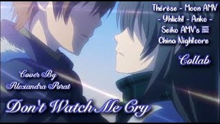 [MEP-Collab] Don't watch me cry 「AMV」 (Alexandra Porat)