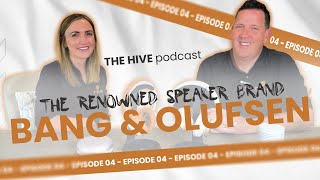 The Hive Podcast | Ep. 4: The Renowned speaker brand: Bang & Olufsen