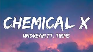 UNDREAM - Chemical X (Lyrics) feat. TIMMS