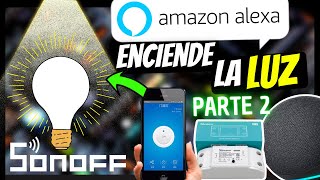 ✅ SONOFF instalación y configuración PARTE 2 vincular ALEXA enciende la LUZ 2022