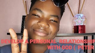 Develop a personal relationship with God ( by Peter)