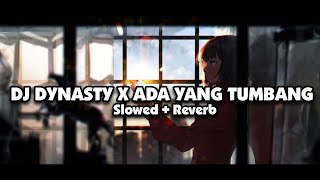 DJ DYNASTY X ADA YANG TUMBANG (Slowed + Reverb)