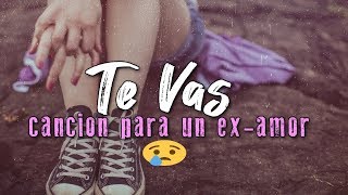 😭 Te vas (Para Mi Ex ) Rap Romantico Triste  💔 Ximena Rap (Video con Letra)