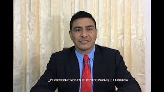 ROMANOS 6:11-14, ¿Pecaremos para que la gracia abunde?, 2º parte. Pr. Américo Sánchez Huamaní. SD