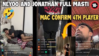 Neyoo And Jonathan Full Masti After Godlike Performance 🚀 Neyoo On Mac Confirm 4th Player 🔥