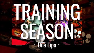 [lyrics] Training Season - Dua Lipa (slowed + reverb)