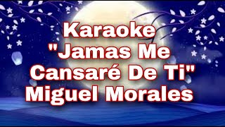 Jamás Me Cansaré De Ti Miguel Morales Karaoke 2021 Vallenato Romántico