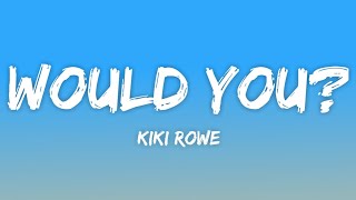 Kiki Rowe - Would You? (Lyrics)