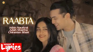 Raabta (Lyrics) | Jubin Nautiyal, Adah Sharma, Chirantan Bhatt | New Hindi Song | SuperNkLyrics |