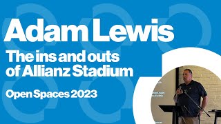 The ins and outs of Allianz Stadium | Adam Lewis (Open Spaces Presentation)