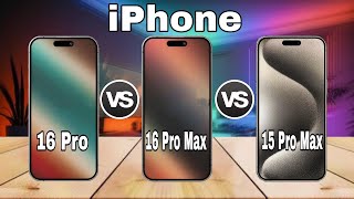 iPhone 16 Pro Vs iPhone 16 Pro Max Vs iPhone 15 Pro Max Specs Review