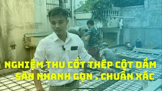 Nghiệm Thu Cốt Thép Cột, Dầm, Sàn Trước Khi Đổ Bê Tông  Nhanh Chóng, Đảm Bảo!