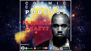 Kanye West: Genius or Crazy? | S4 Episode 24 : Cosmic Convos Podcast