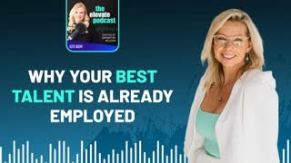 Why Your Best Talent Is Already Employed