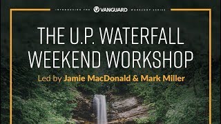 U.P. Waterfall Weekend Workshop w/ Vanguard