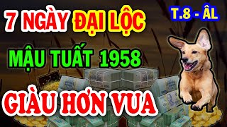 {Tử Vi Đặc Biệt} Tuổi Mậu Tuất 1958 Xuất Hiện 7 Ngày ĐẠI LỘC Khổ Cỡ Nào Cũng Đổi Đời Giàu To