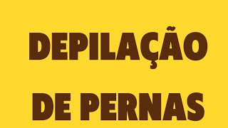 Depilação de pernas!