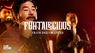 Fortalecidos | Francisco Orantes | Música Regional Cristiano