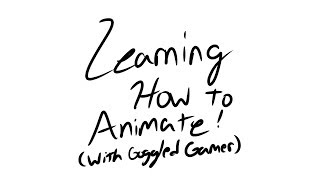 Learning How To Animate (w/GoggledGamer)