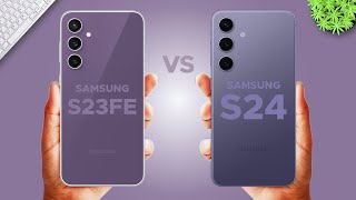 Samsung S24 vs Samsung S23 FE ⚡